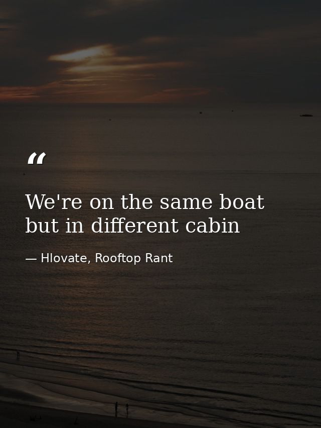 We're on the same boat but in different cabin — Hlovate, Rooftop Rant