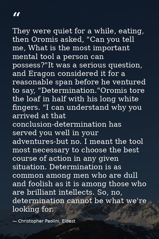 They were quiet for a while, eating, then Oromis asked, "Can you tell me, What is the most important mental tool a perso — Christopher Paolini, Eldest