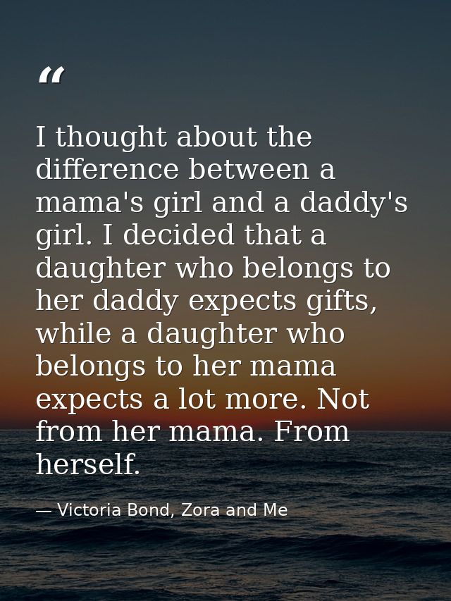 I thought about the difference between a mama's girl and a daddy's girl. I decided that a daughter who belongs to her da — Victoria Bond, Zora and Me