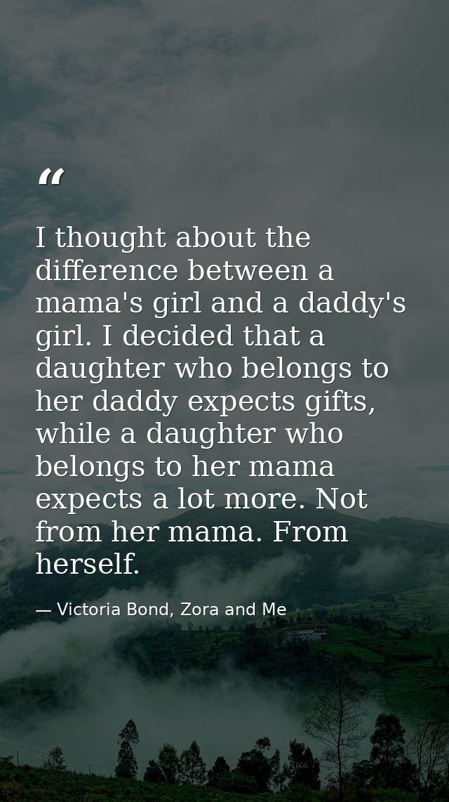 I thought about the difference between a mama's girl and a daddy's girl. I decided that a daughter who belongs to her da — Victoria Bond, Zora and Me
