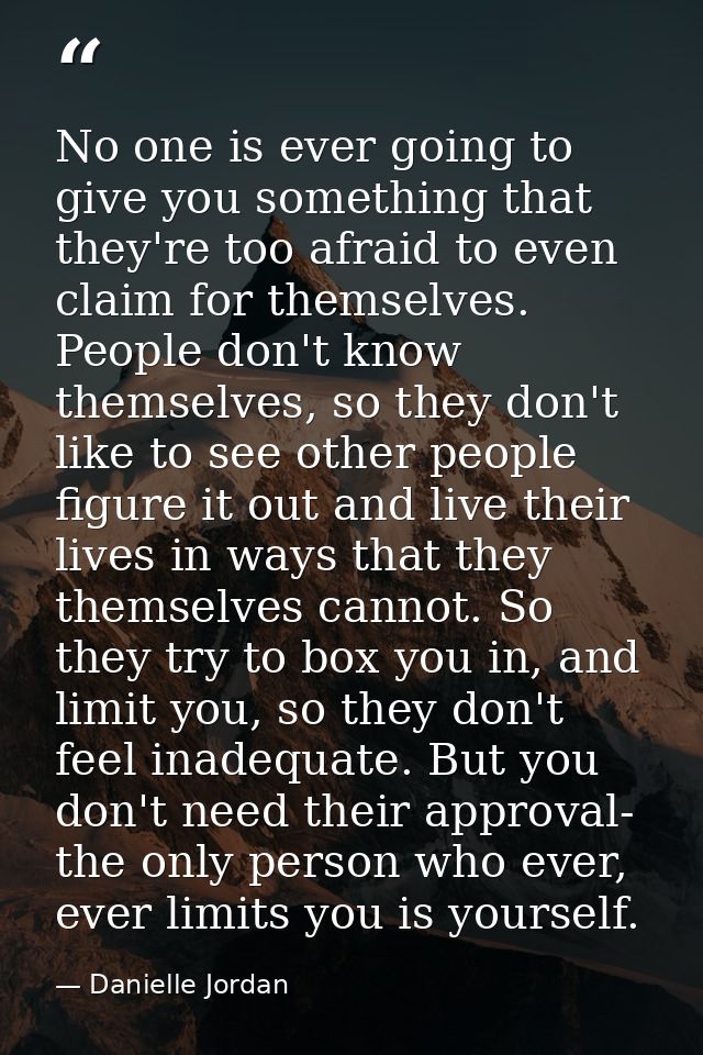 No one is ever going to give you something that they're too afraid to even claim for themselves. People don't know thems — Danielle Jordan