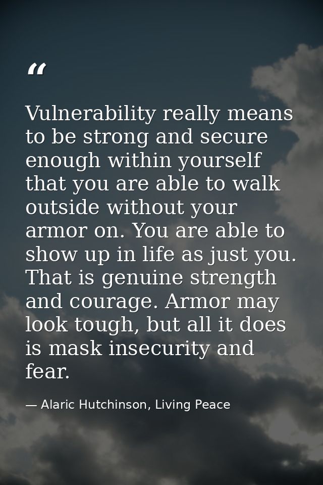 Vulnerability really means to be strong and secure enough within yourself that you are able to walk outside without your — Alaric Hutchinson, Living Peace