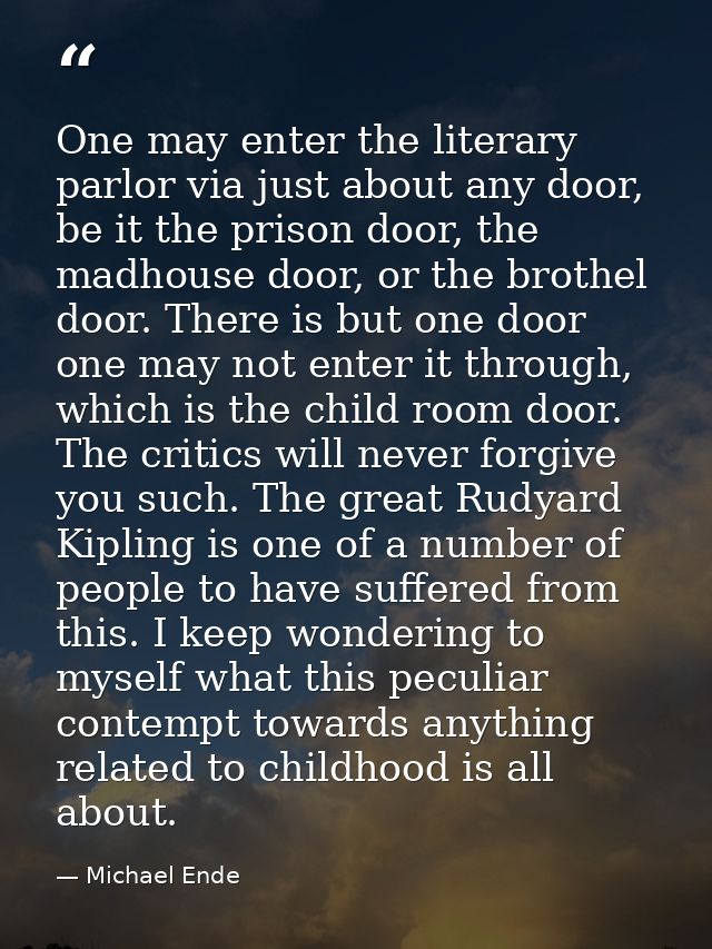 One may enter the literary parlor via just about any door, be it the prison door, the madhouse door, or the brothel door — Michael Ende