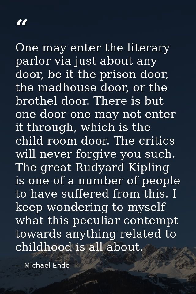 One may enter the literary parlor via just about any door, be it the prison door, the madhouse door, or the brothel door — Michael Ende