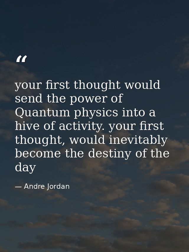 ‎your first thought would send the power of Quantum physics into a hive of activity. your first thought, would inevitabl — Andre Jordan
