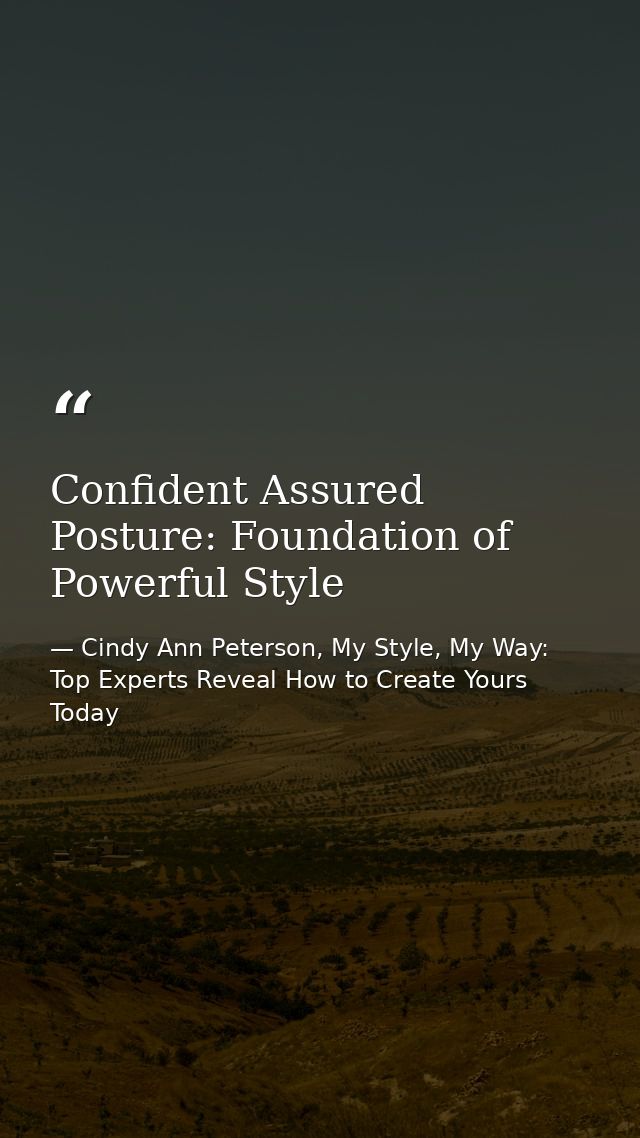 Confident Assured Posture: Foundation of Powerful Style — Cindy Ann Peterson, My Style, My Way: Top Experts Reveal How to Create Yours Today