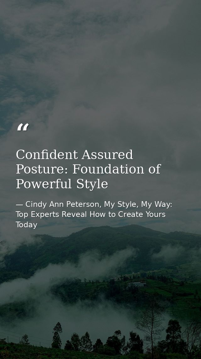 Confident Assured Posture: Foundation of Powerful Style — Cindy Ann Peterson, My Style, My Way: Top Experts Reveal How to Create Yours Today