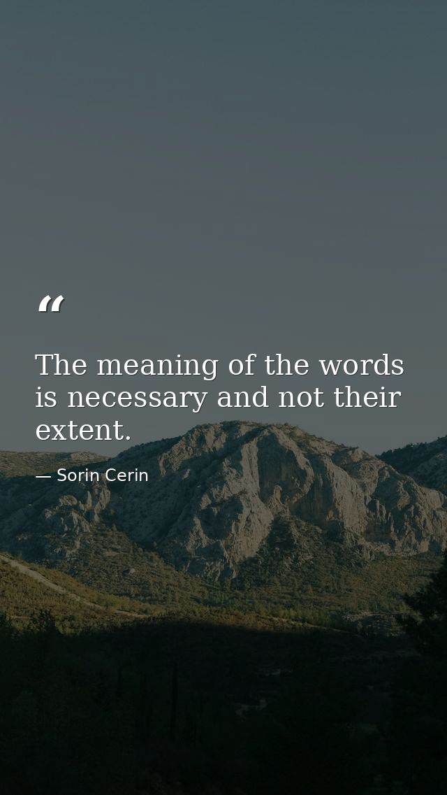The meaning of the words is necessary and not their extent. — Sorin Cerin