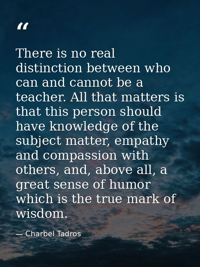 There is no real distinction between who can and cannot be a teacher. All that matters is that this person should have k — Charbel Tadros