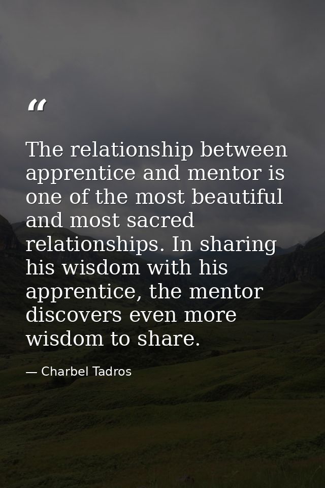 The relationship between apprentice and mentor is one of the most beautiful and most sacred relationships. In sharing hi — Charbel Tadros