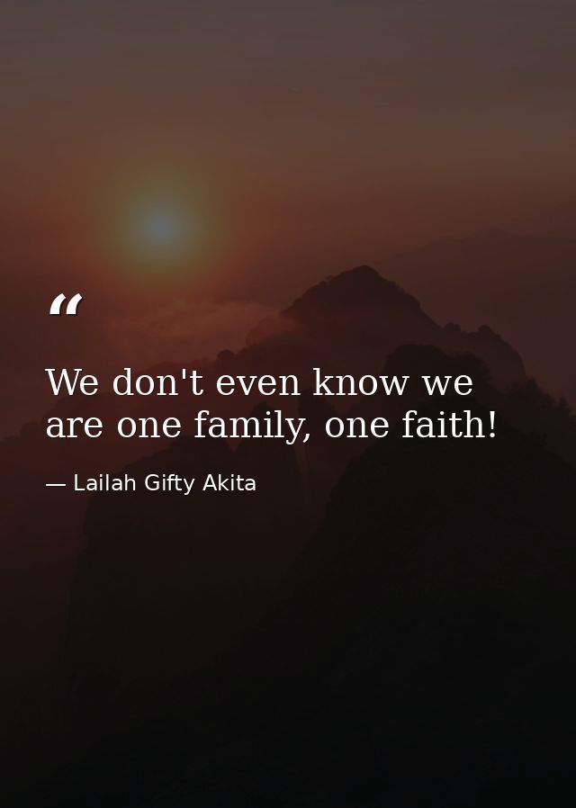 We don't even know we are one family, one faith! — Lailah Gifty Akita