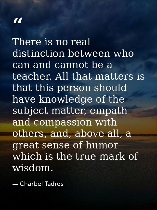 There is no real distinction between who can and cannot be a teacher. All that matters is that this person should have k — Charbel Tadros