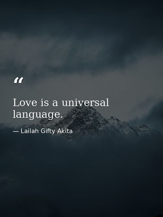 Love is a universal language. — Lailah Gifty Akita