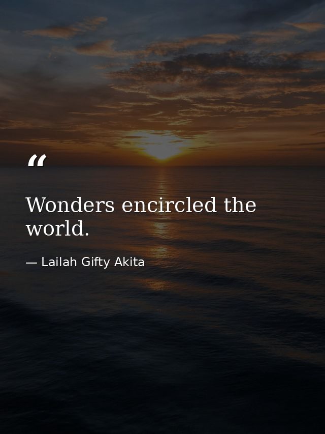 Wonders encircled the world. — Lailah Gifty Akita