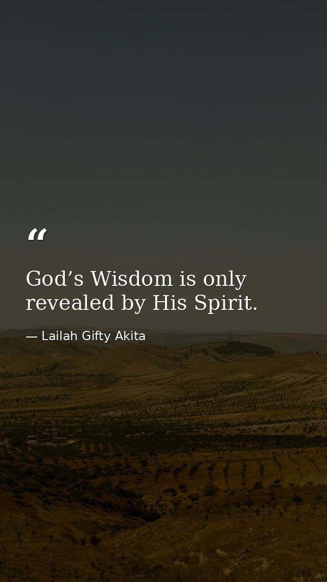 God’s Wisdom is only revealed by His Spirit. — Lailah Gifty Akita