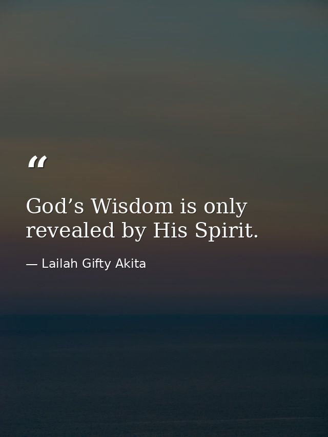 God’s Wisdom is only revealed by His Spirit. — Lailah Gifty Akita