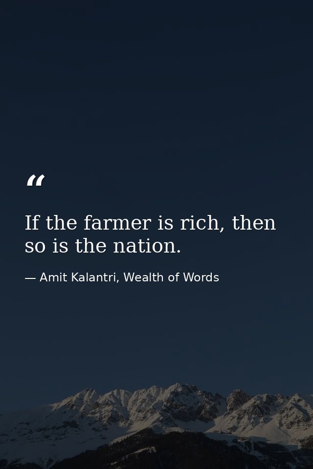 If the farmer is rich, then so is the nation. — Amit Kalantri, Wealth of Words