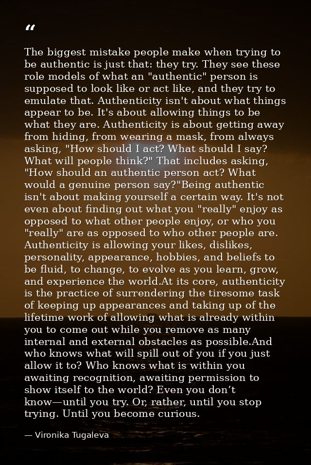 The biggest mistake people make when trying to be authentic is just that: they try. They see these role models of what a — Vironika Tugaleva