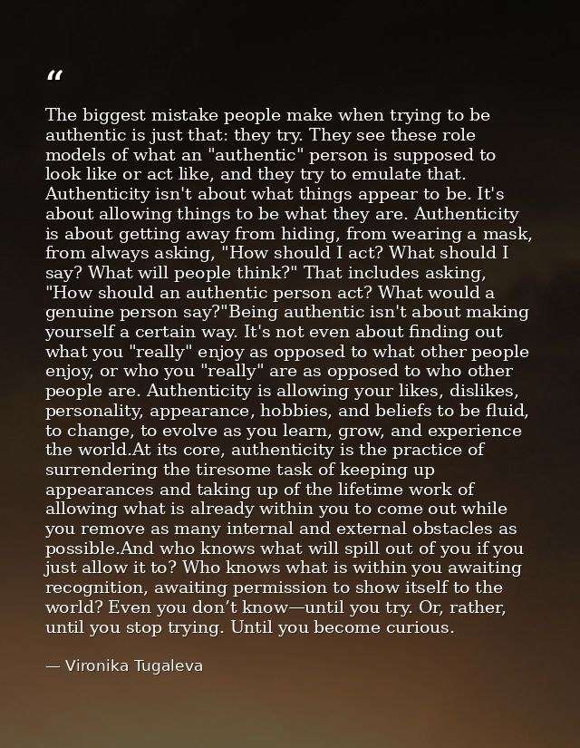 The biggest mistake people make when trying to be authentic is just that: they try. They see these role models of what a — Vironika Tugaleva