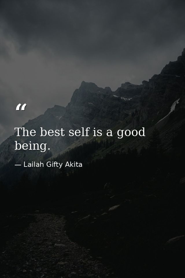 The best self is a good being. — Lailah Gifty Akita
