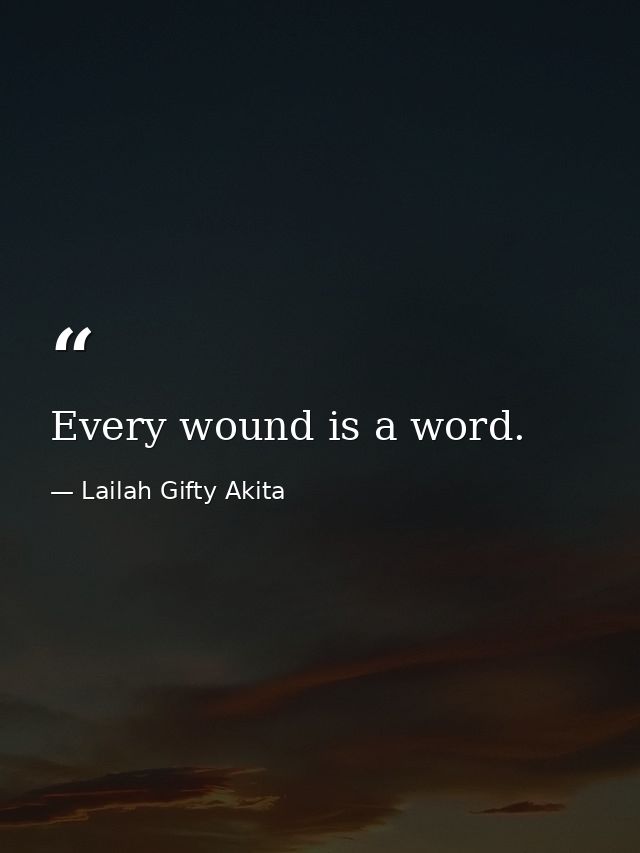 Every wound is a word. — Lailah Gifty Akita