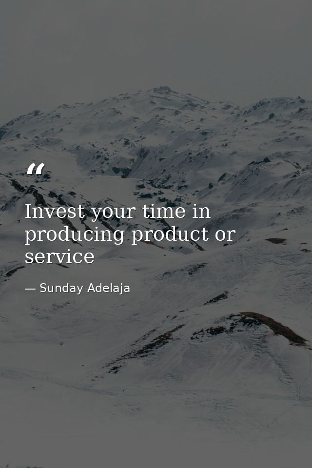 Invest your time in producing product or service — Sunday Adelaja