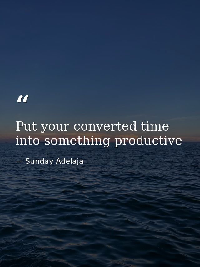 Put your converted time into something productive — Sunday Adelaja