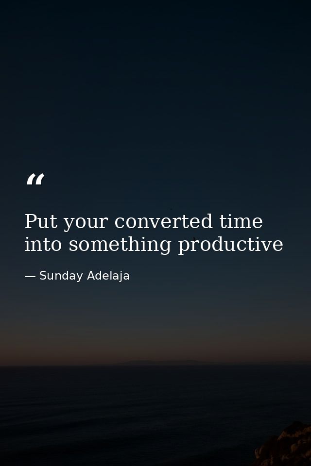 Put your converted time into something productive — Sunday Adelaja