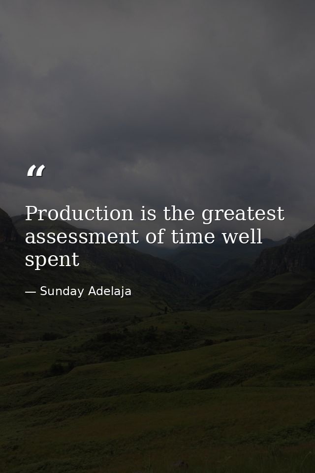 Production is the greatest assessment of time well spent — Sunday Adelaja