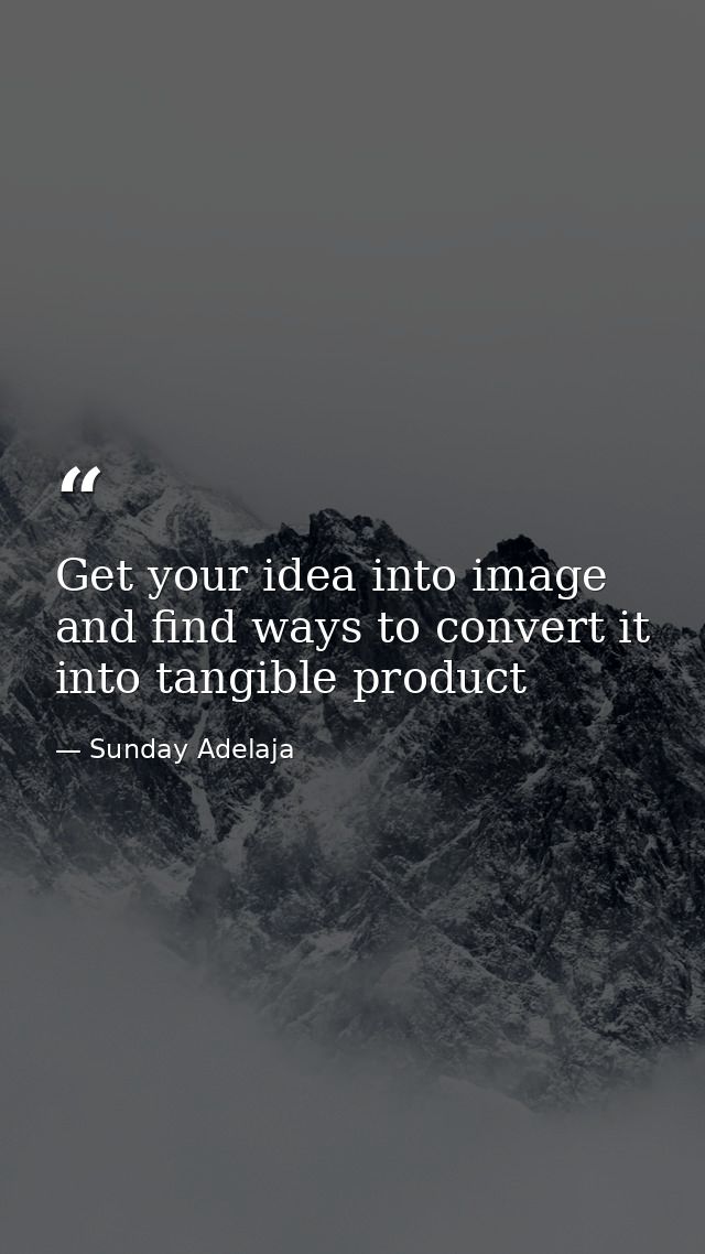 Get your idea into image and find ways to convert it into tangible product — Sunday Adelaja