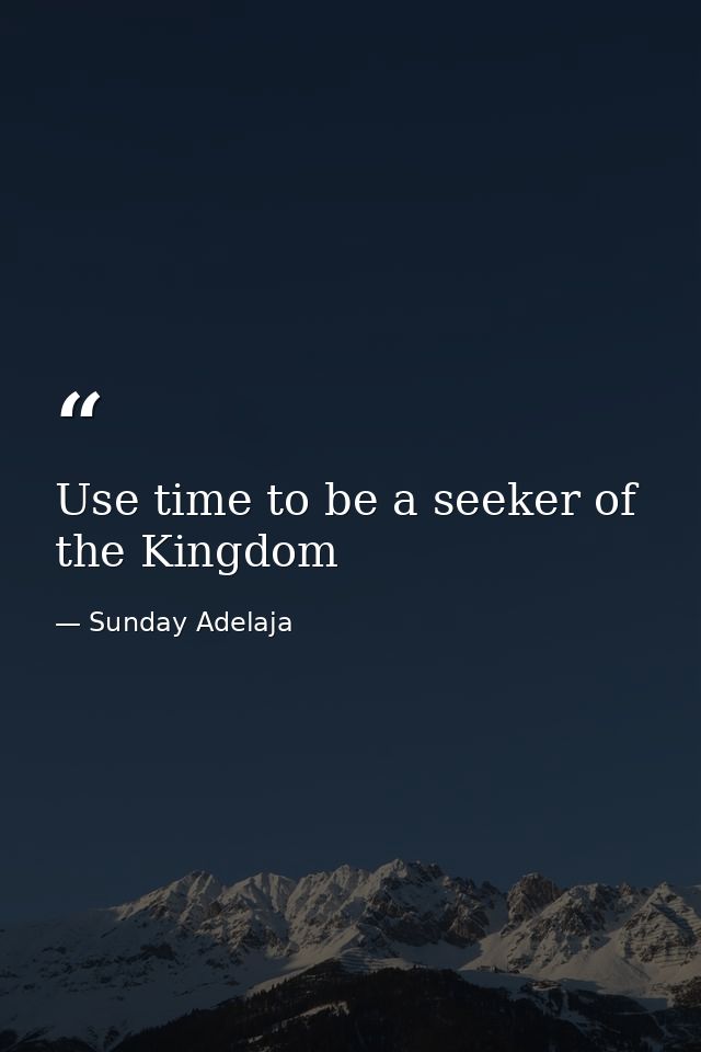 Use time to be a seeker of the Kingdom — Sunday Adelaja