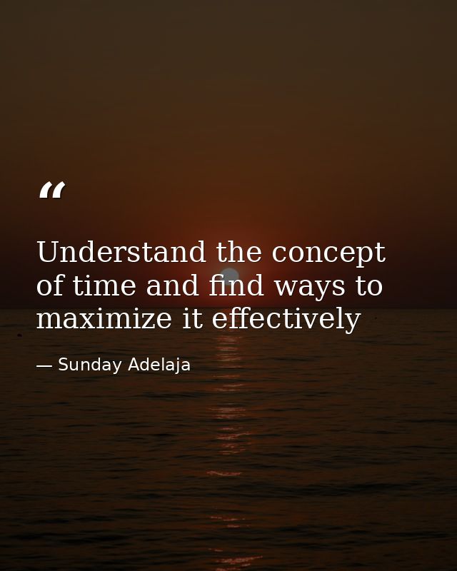 Understand the concept of time and find ways to maximize it effectively — Sunday Adelaja