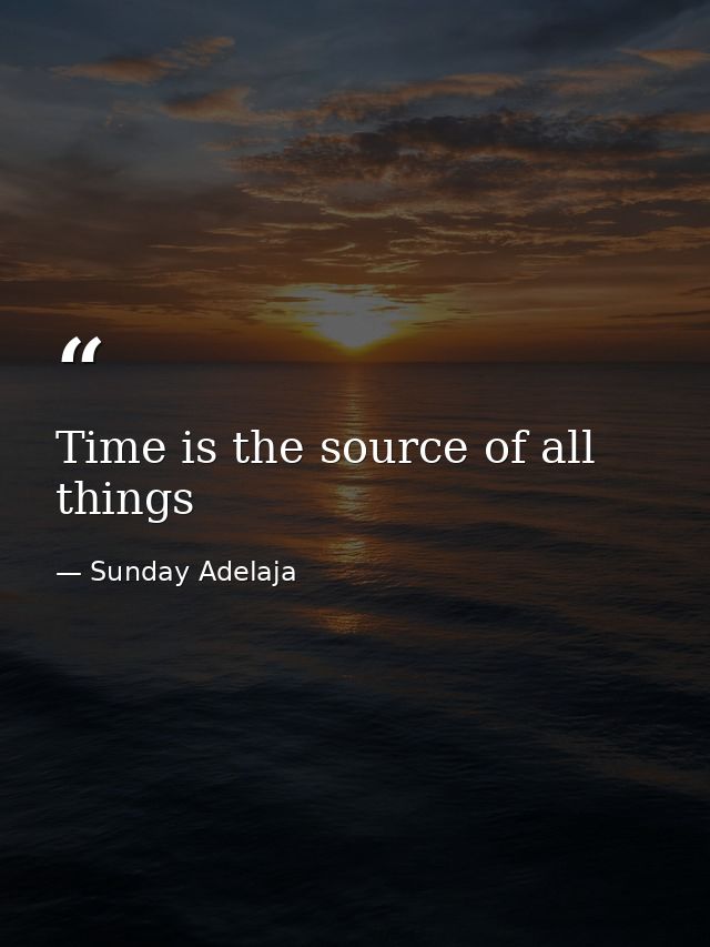 Time is the source of all things — Sunday Adelaja