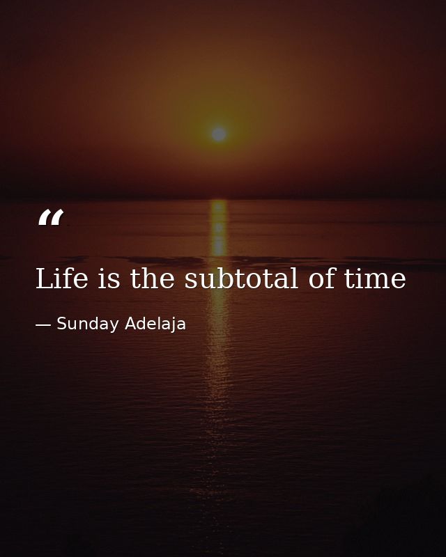 Life is the subtotal of time — Sunday Adelaja