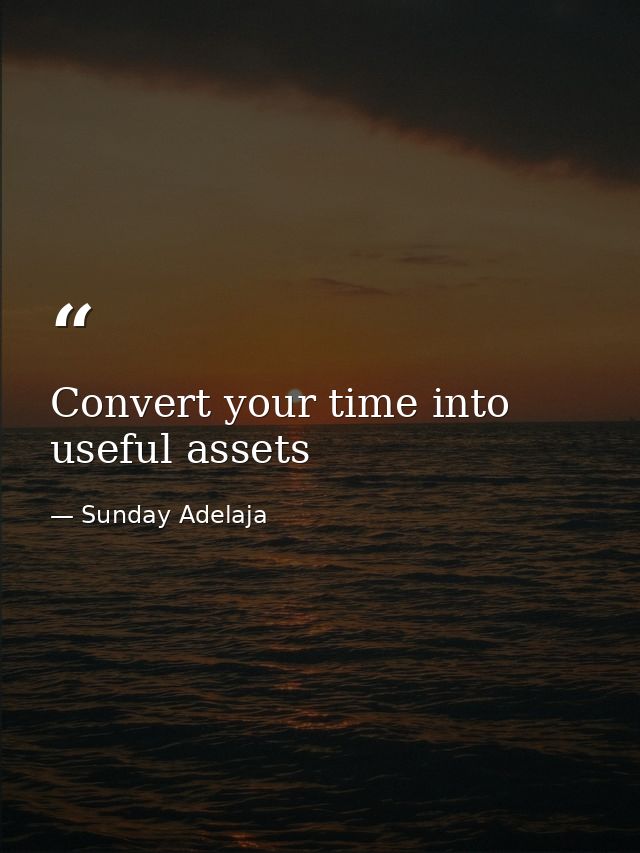 Convert your time into useful assets — Sunday Adelaja