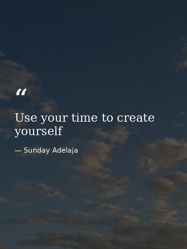 Use your time to create yourself — Sunday Adelaja
