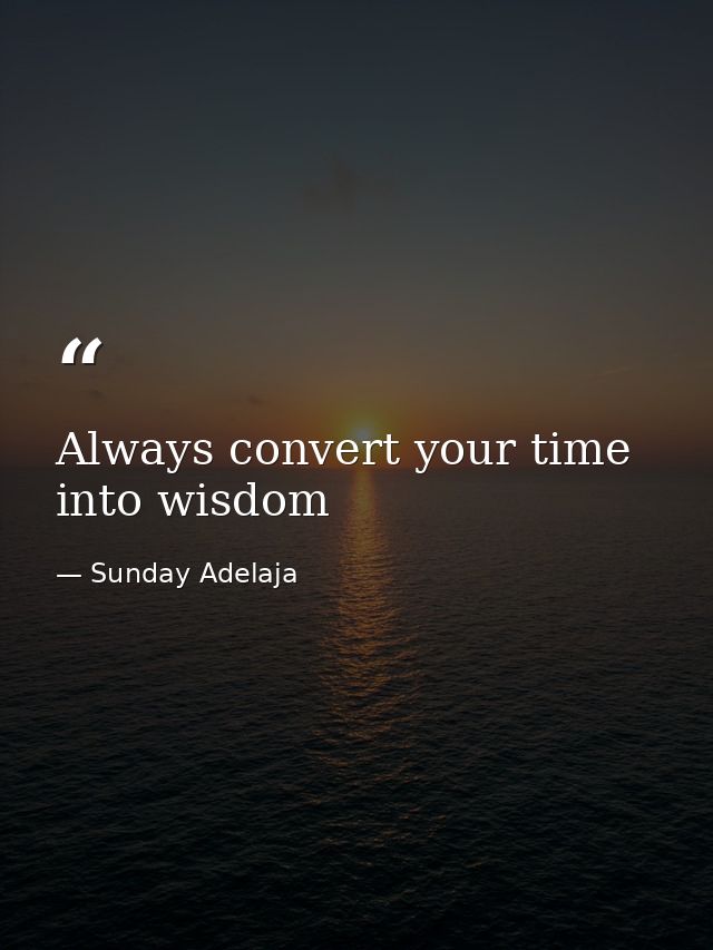 Always convert your time into wisdom — Sunday Adelaja