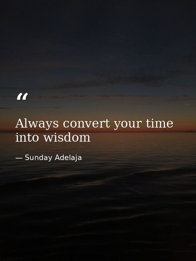 Always convert your time into wisdom — Sunday Adelaja