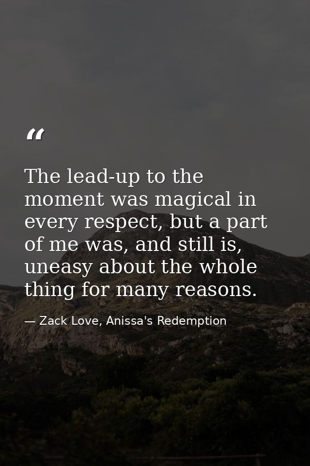 The lead-up to the moment was magical in every respect, but a part of me was, and still is, uneasy about the whole thing — Zack Love, Anissa's Redemption