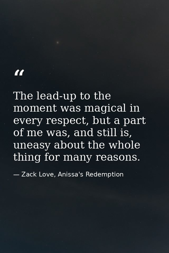 The lead-up to the moment was magical in every respect, but a part of me was, and still is, uneasy about the whole thing — Zack Love, Anissa's Redemption