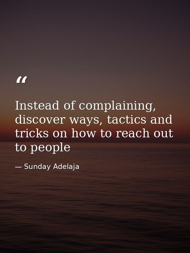Instead of complaining, discover ways, tactics and tricks on how to reach out to people — Sunday Adelaja