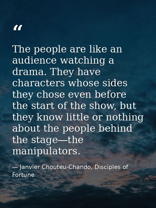 The people are like an audience watching a drama. They have characters whose sides they chose even before the start of t — Janvier Chouteu-Chando, Disciples of Fortune