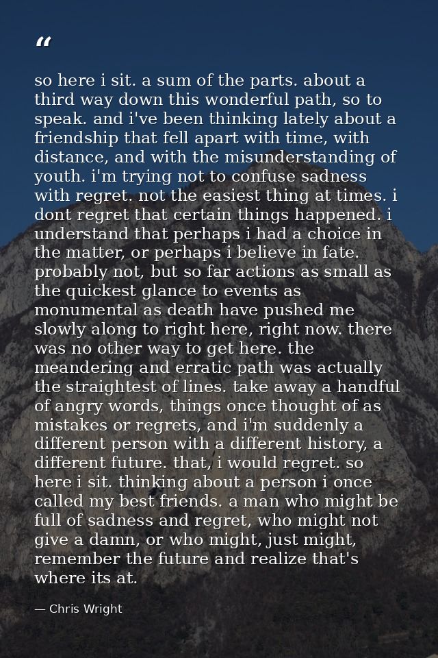 so here i sit. a sum of the parts. about a third way down this wonderful path, so to speak. and i've been thinking latel — Chris Wright
