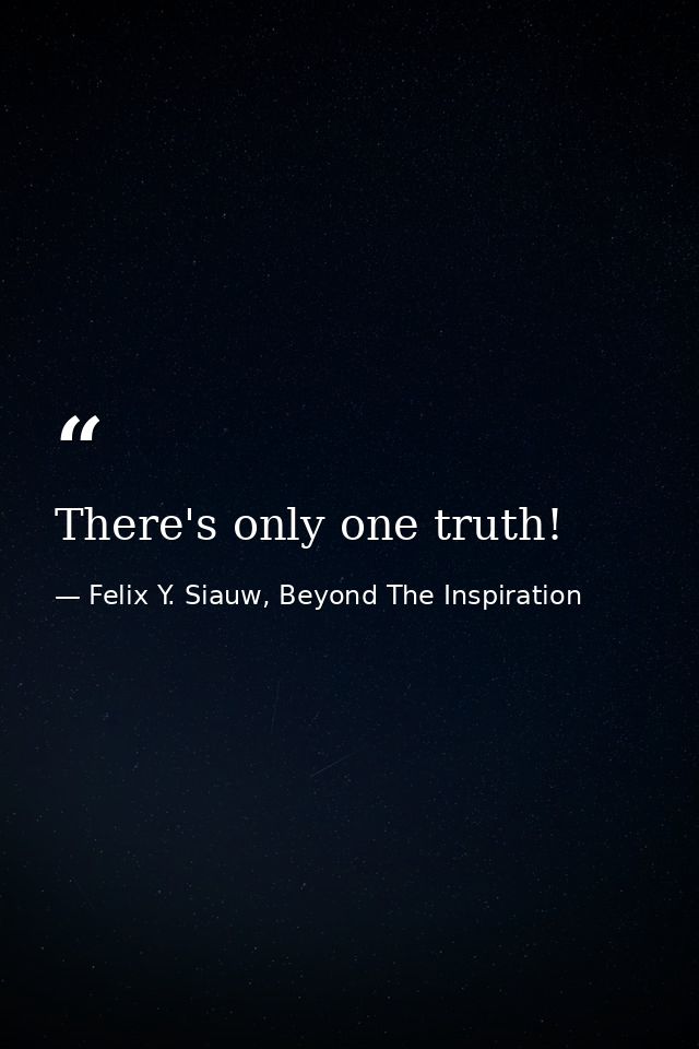There's only one truth! — Felix Y. Siauw, Beyond The Inspiration