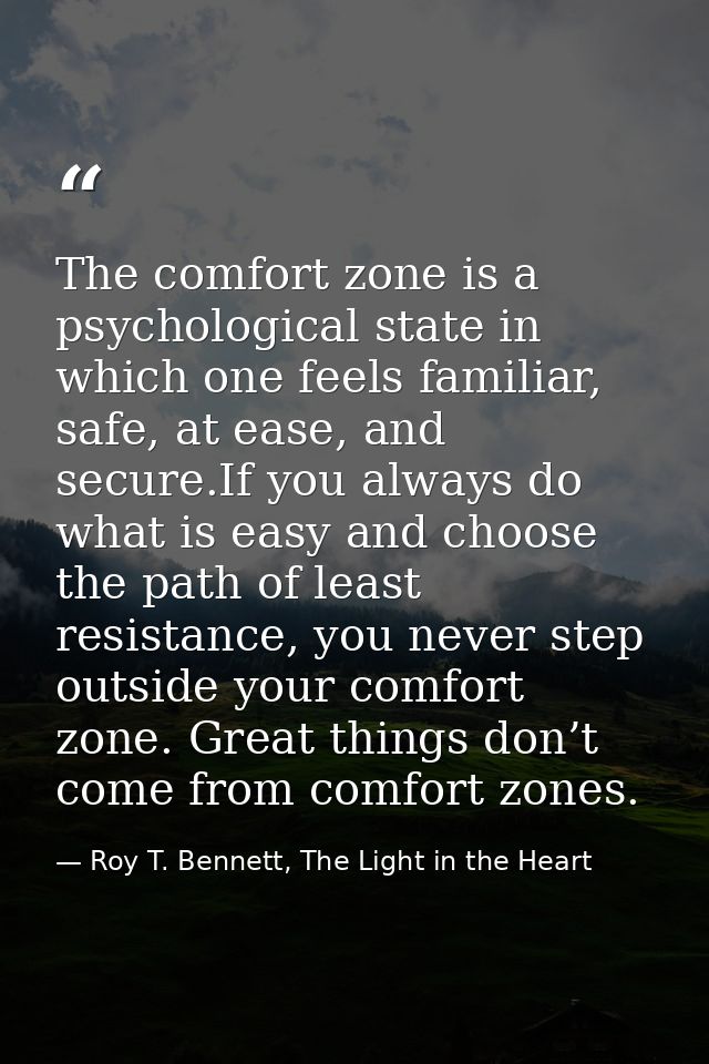 The comfort zone is a psychological state in which one feels familiar, safe, at ease, and secure.If you always do what i — Roy T. Bennett, The Light in the Heart