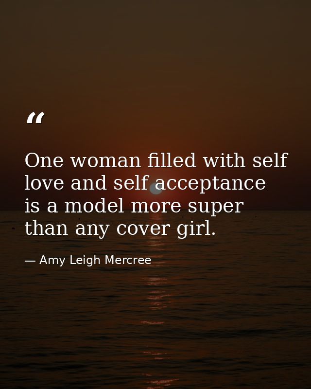 One woman filled with self love and self acceptance is a model more super than any cover girl. — Amy Leigh Mercree