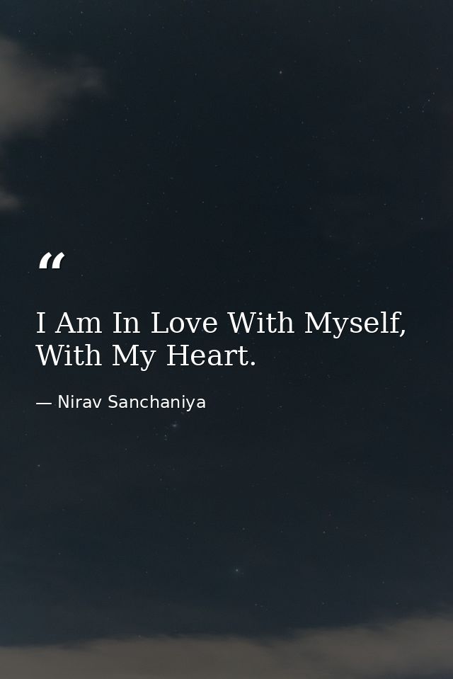 I Am In Love With Myself, With My Heart. — Nirav Sanchaniya