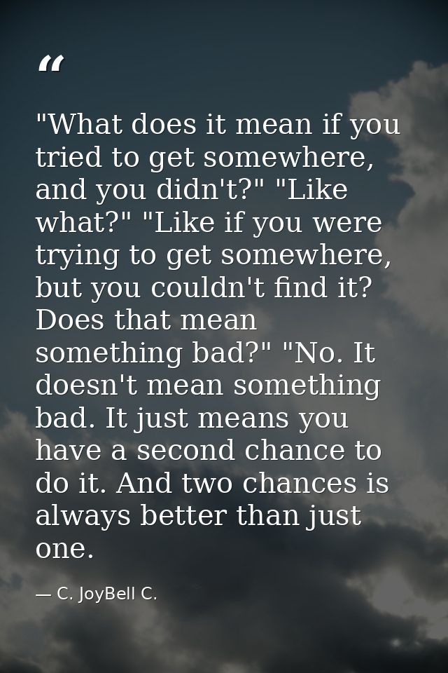 ‎"What does it mean if you tried to get somewhere, and you didn't?" "Like what?" "Like if you were trying to get somewhe — C. JoyBell C.