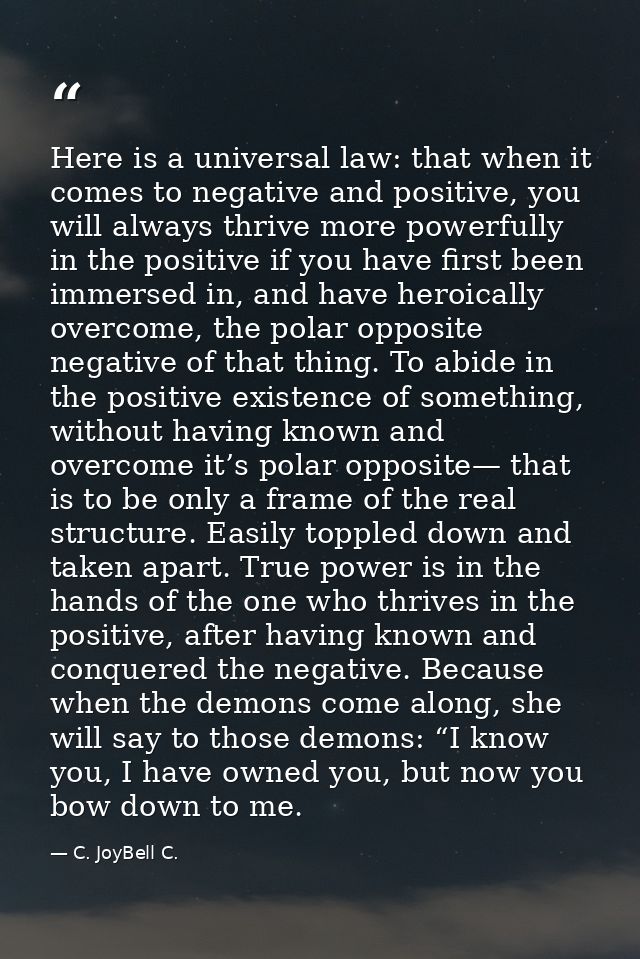 Here is a universal law: that when it comes to negative and positive, you will always thrive more powerfully in the posi — C. JoyBell C.