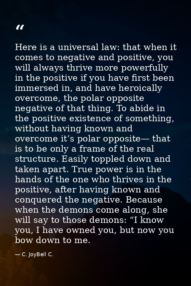 Here is a universal law: that when it comes to negative and positive, you will always thrive more powerfully in the posi — C. JoyBell C.